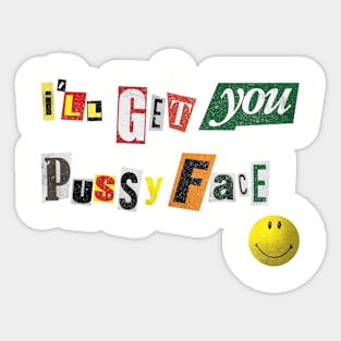 I'll Get You Pussyface Sticker